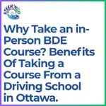 Why Take an In-Person BDE Course? Benefits of taking a course from a driving school in Ottawa.