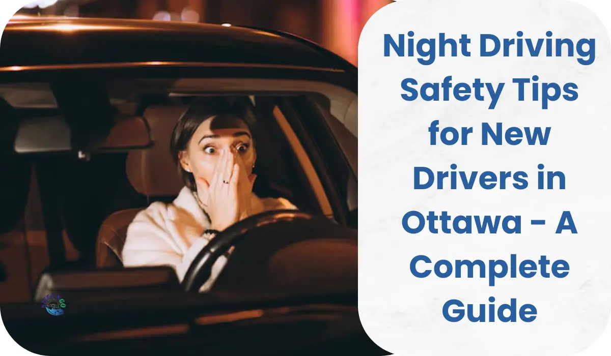 Night Driving Safety Tips for New Drivers in Ottawa – A Complete Guide